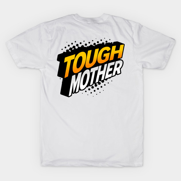 Tough Mother by MatterApparelCo.